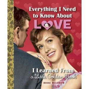 Everything I Need to Know about Love I Learned from a Little Golden Book, New